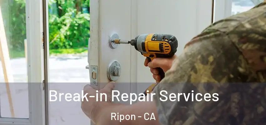  Break-in Repair Services Ripon - CA