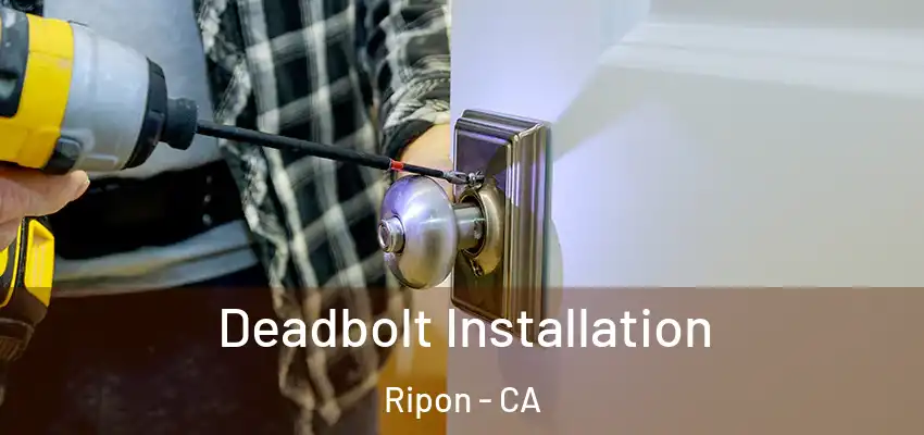 Deadbolt Installation Ripon - CA