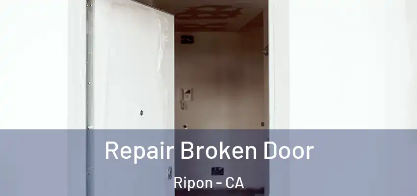  Repair Broken Door Ripon - CA